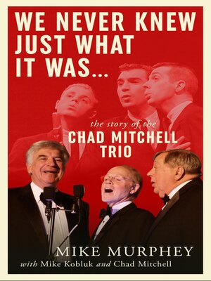 cover image of We Never Knew Just What It Was ... the Story of the Chad Mitchell Trio